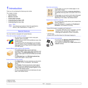 Page 13
1.1   
1 Introduction
Thank you for purchasing this Samsung color printer. 
This chapter includes:
• Special features
• Machine overview
• Control panel overview
• Understanding the Status LED
• Understanding the menu map
Note
Some features are optional . Check the specifications 
sections. (See Specific ations on page 10.1.)
Special features
Your new machine is equipped with special features.
Print with excellent quality and speed
• You can print in a full range of colors using cyan, magenta, yellow,...