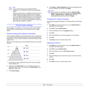 Page 27
3.4   
Note
•If your machine does not work properly after the 
installation, try to reinstall the printer driver. See 
Software 
section
.
•When the printer driver is in  installation process, the driver 
installer detects the locale information of your operating 
system, and sets the default paper size for your machine. If 
you use the different Windows locale, you must change the 
paper size of your machine for matching your commonly 
used paper size. Go to the printer properties to change the 
paper...