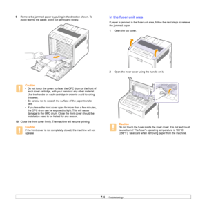 Page 48
7.4   
9 Remove the jammed paper by pulling in the direction shown. To 
avoid tearing the paper, pull it out gently and slowly.
Caution
• Do not touch the green surface,  the OPC drum or the front of 
each toner cartridge, with your  hands or any other material. 
Use the handle on each cartridge in order to avoid touching 
this area.
• Be careful not to scratch the surface of the paper transfer  belt.
• If you leave the front cover open for more than a few minutes,  the OPC drum can be exposed to light....