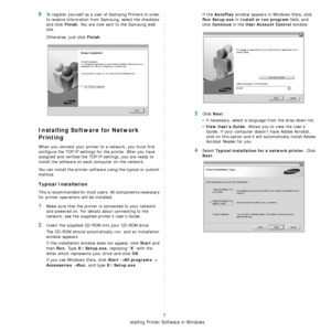 Page 78
Installing Printer Software in Windows
7
9To register yourself as a user of Samsung Printers in order 
to receive information from  Samsung, select the checkbox 
and click 
Finish. You are now sent to the Samsung web 
site.
Otherwise, just click 
Finish.
Installing Software for Network 
Printing
When you connect your printer  to a network, you must first 
configure the TCP/IP settings fo r the printer. After you have 
assigned and verified the TCP/ IP settings, you are ready to 
install the software on...