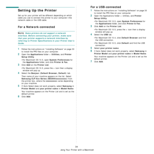 Page 105
Using Your Printer with a Macintosh
34
Setting Up the Printer 
Set up for your printer will be different depending on which 
cable you use to connect the pr inter to your computer—the 
network cable or the USB cable.
For a Network-connected
NOTE: Some printers do not support a network 
interface. Before connecting your printer, make sure 
that your printer supports  a network interface by 
referring to Printer Specifications in your Printer User’s 
Guide.
1Follow the instructions on “Installing...