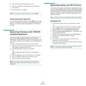 Page 101
Scanning
28
5Click the service icon according to your job.
6SmarThru 4 opens for the selected service. Adjust the 
scan settings. 
7To start scanning, click Scan. 
NOTE: If you want to cancel the scan job, click Cancel.
Using Onscreen Help File
For more information about SmarThru, click   at the top right 
corner of the window. The SmarThru Help window opens and 
allows you to view onscreen help supplied on the SmarThru 
program.
Scanning Process with TWAIN-
enabled Software 
If you want to scan...
