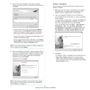 Page 81
Installing Printer Software in Windows
8
5The list of printers available on the network appears. 
Select the printer you want to install from the list and then 
click 
Next. 
• If you do not see your printer on the list, click Update to 
refresh the list, or select 
Add TCP/IP Port to add your 
printer to the network. To add the printer to the network, 
enter the port name and the IP address for the printer.
To verify your printer’s IP address or the MAC address, print 
a Network Configuration page.
•...