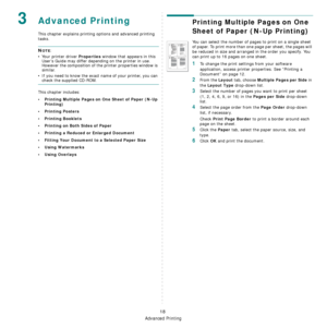 Page 91
Advanced Printing
18
3Advanced Printing
This chapter explains printing options and advanced printing 
tasks. 
NOTE: 
• Your printer driver 
Properties window that appears in this 
User’s Guide may differ depending on the printer in use. 
However the composition of the printer properties window is 
similar.
• If you need to know the exact name of your printer, you can 
check the supplied CD-ROM.
This chapter includes:
• Printing Multiple Pages on One Sheet of Paper (N-Up  Printing)
•Printing Posters
•...