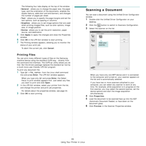 Page 108
Using Your Printer in Linux
35
The following four tabs display at the top of the window.
•
General - allows you to change the paper size, the paper 
type, and the orientation of the documents, enables the 
duplex feature, adds start and end banners, and changes 
the number of pages per sheet.
•
Text - allows you to specify the page margins and set the 
text options, such as spacing or columns.
•
Graphics - allows you to set image options that are used 
when printing images/files, such as color options,...