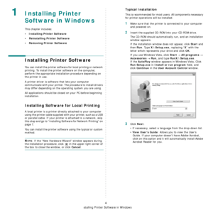 Page 77
Installing Printer Software in Windows
4
1Installing Printer 
Software in Windows
This chapter includes:
• Installing Printer Software
• Reinstalling Printer Software
• Removing Printer Software
Installing Printer Software
You can install the printer software for local printing or network 
printing. To install the printer software on the computer, 
perform the appropriate installation procedure depending on 
the printer in use.
A printer driver is software that lets your computer 
communicate with your...