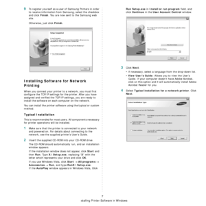 Page 80
Installing Printer Software in Windows
7
9To register yourself as a user of Samsung Printers in order 
to receive information from Samsung, select the checkbox 
and click 
Finish. You are now sent to the Samsung web 
site.
Otherwise, just click 
Finish.
Installing Software for Network 
Printing
When you connect your printer to a network, you must first 
configure the TCP/IP settings for the printer. After you have 
assigned and verified the TCP/IP settings, you are ready to 
install the software on each...