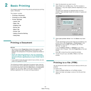 Page 85
Basic Printing
12
2Basic Printing 
This chapter explains the printing options and common printing 
tasks in Windows. 
This chapter includes:
• Printing a Document
• Printing to a file (PRN)
• Printer Settings- Layout Tab
- Paper Tab
- Graphics Tab
- Extras Tab
- About Tab
- Printer Tab
- Using a Favorite Setting
- Using Help
Printing a Document
NOTES: 
• Your printer driver 
Properties window that appears in this 
User’s Guide may differ depending on the printer in use. 
However the composition of the...