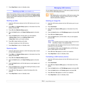 Page 60
11.3   
7 Press  Stop/Clear  to return to Standby mode.
Backing up data (CLX-3160FN  only)
Data in the machine’s memory can be accidentally erased due to power 
failure or storage failure.  Backup helps you protect your  Address Book 
entries and the system sett ings by storing them as backup files on a USB 
memory device.
Backing up data
1 Insert the USB memory device into  the USB memory port on your 
machine.
2 Press  Menu until System Setup  appears on the bottom line of the 
display and press  OK....