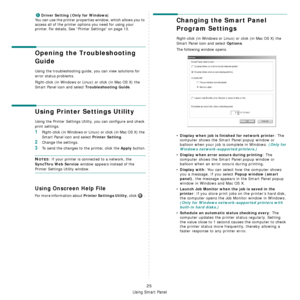 Page 120
Using Smart Panel
25
Driver Setting (Only for Windows)
You can use the printer properties window, which allows you to 
access all of the printer options you need for using your 
printer.
 For details, See “Printer Settings” on page 13.
Opening the Troubleshooting 
Guide
Using the troubleshooting guide, you can view solutions for 
error status problems.
Right-click (in Windows or Linux) or click (in Mac OS X) the 
Smart Panel icon and select 
Troubleshooting Guide.
Using Printer Settings Utility
Using...