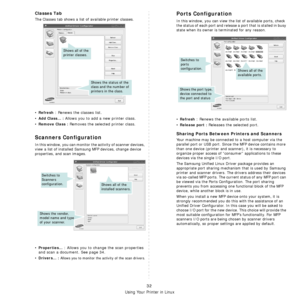 Page 127
Using Your Printer in Linux
32
Classes Tab
The Classes tab shows a list of available printer classes.
•Refresh : Renews the classes list.
•
Add Class... : Allows you to add a new printer class.
•
Remove Class : Removes the selected printer class.
Scanners Configuration
In this window, you can monitor the activity of scanner devices, 
view a list of installed Samsung MFP devices, change device 
properties, and scan images.
•Properties... : Allows you to change the scan properties 
and scan a document....