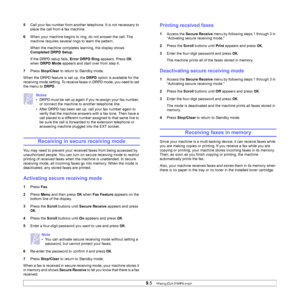 Page 49
9.5   
5 Call your fax number from another telephone. It is not necessary to 
place the call from a fax machine. 
6 When your machine begins to ring, do not answer the call. The 
machine requires several rings to learn the pattern.
When the machine completes learning, the display shows 
Completed DRPD Setup .
If the DRPD setup fails,  Error DRPD Ring appears. Press 
OK 
when  DRPD Mode  appears and start over from step 4.
7 Press  Stop/Clear  to return to Standby mode.
When the DRPD feature is set up,...