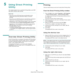 Page 137
Using Direct Printing Utility
25
5Using Direct Printing 
Utility
This chapter explains how to use Direct Printing Utility to print PDF 
files without having to open the files.
CAUTION 
• You can not print PDF files that are restricted to print. Deactivate the printing restriction feature, and retry 
printing.
• You can not print PDF files that  are restricted by a password. 
Deactivate the password feature, and retry printing.
• Depending on how a PDF file wa s created, it may not be able 
to be printed...