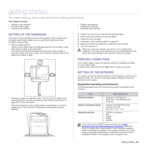 Page 25
Getting started_25
getting started
This chapter gives you step-by-step in structions for setting up the machine.
This chapter includes:
• Setting up the hardware
• Printing a demo page
• Setting up the network • System requirements
• Installing the software
• Machines basic settings
SETTING UP THE HARDWARE
This section shows the steps to set up the hardware which is explained in 
the 
Quick Install Guide . Make sure you read  Quick Install Guide and 
complete following steps.
1. Select a stable...