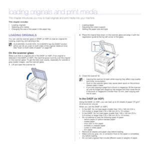 Page 32
32 _Loading originals and print media
loading originals and print media
This chapter introduces you ho w to load originals and print media into your machine.
This chapter includes:
• Loading originals
• Selecting print media
• Changing the size of the paper in the paper tray • Loading paper
• Adjusting the output support
• Setting the paper size and type
LOADING ORIGINALS
You can use the scanner glass or DADF (or ADF) to load an original for 
copying, scanning, and sending a fax.
On the scanner glass...