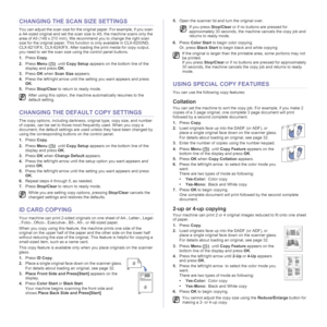 Page 40
40 _Copying
CHANGING THE SCAN SIZE SETTINGS
You can adjust the scan size for the or iginal paper. For example, if you scan 
a A4-sized original and set the scan size to A5, the machine scans only the 
area of A5 (148 x 210 mm). We recommend you to change the right scan 
size for the original paper. This functi on is only available in CLX-6200ND, 
CLX-6210FX, CLX-6240FX. After loadin g the print media for copy output, 
you need to set the scan size using the control panel buttons.
1. Press  Copy.
2....