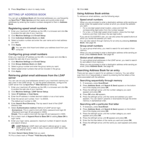 Page 48
48 _Scanning
5.Press  Stop/Clear  to return to ready mode.
SETTING UP ADDRESS BOOK
You can set up  Address Book with the email addresses you use frequently 
via  SyncThru™ Web Service  and then easily and quickly enter email 
addresses by entering the location numbers assigned to them in  Address 
Book .
Registering speed email numbers
1.Enter your machine’s IP address as the URL in a browser and click  Go 
to access the web site of your machine.
2. Click  Machine Settings  and E-mail Setup .
3. Click...