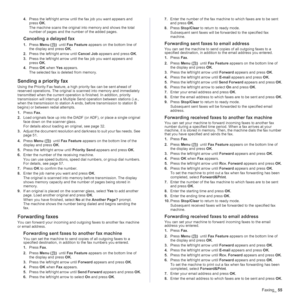 Page 55
Faxing_55
4.Press the left/right arrow until the fax job you want appears and 
press  OK.
The machine scans the original into memory and shows the total 
number of pages and the number of the added pages.
Canceling a delayed fax
1. Press  Menu ()   until  Fax Feature  appears on the bottom line of 
the display and press  OK.
2. Press the left/right arrow until  Cancel Job appears and press  OK.
3. Press the left/right arrow until the fax job you want appears and 
press  OK.
4. Press  OK when  Yes...