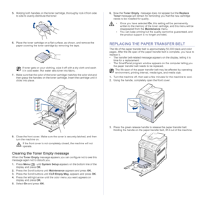 Page 68
68 _Maintenance
5.Holding both handles on the toner cartridge, thoroughly rock it from side 
to side to evenly distribute the toner.
 
6.Place the toner cartridge on a flat  surface, as shown, and remove the 
paper covering the toner cartridge by removing the tape.
7. Make sure that the color of the toner cartridge matches the color slot and 
then grasp the handles on the toner cartri dge. Insert the cartridge until it 
clicks into place.
8. Close the front cover. Make sure the  cover is securely...