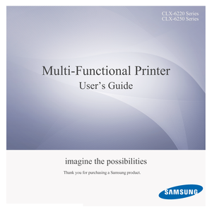 Page 1CLX-6220 Series
CLX-6250 Series
Multi-Functional Printer
User’s Guide
imagine the possibilities
Thank you for purchasing a Samsung product. 
Downloaded From ManualsPrinter.com Manuals 