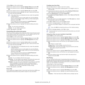 Page 136Supplies and accessories_ 9
1.Press Menu on the control panel.
2.Press the up/down arrow to highlight System Setup and press OK.
3.Press the up/down arrow to highlight Job Management and press 
OK.
4.Press the up/down arrow to highlight Stored Job and press OK.
5.Press the up/down arrow to highlight the user’s name and file name 
you want use and press OK.
 If the select file is a confidential print job, enter the specified 
4-digit password.
Use the up/down arrow to enter digits and use the left/right...