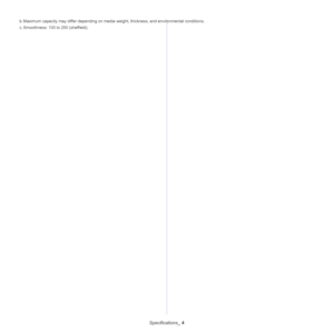 Page 141Specifications_ 4
b. Maximum capacity may differ depending on media weight, thickness, and environmental conditions. 
c. Smoothness: 100 to 250 (sheffield).
Downloaded From ManualsPrinter.com Manuals 