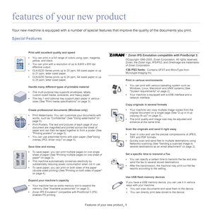 Page 19Features of your new product_ 1
features of your new product
Your new machine is equipped with a number of special  features that improve the quality of the documents you print.
Special Features
Print with excellent quality and speed
•You can print in a full range of colors using cyan, magenta, 
yellow, and black.
• You can prin
 t with a resolution of up to 9,600 x 600 dpi 
effective output.
• CLX-62
20 Series prints up to 20 ppm, A4-sized paper or up 
to 21 ppm, letter sized paper. 
• CLX-62
50 Series...