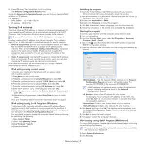 Page 33Network setup_ 2
5.Press  OK when  Yes highlights to confirm printing. 
The  Ne
twork Configuration Report  prints.
Using this  Ne
 twork Configuration Report , you can find your machine MAC 
address and IP address.
For example:
• MAC
 Address : 00:15:99:41:A2:78
•IP Addre
 ss : 192.0.0.192
Setting IPv4 address
You must set up an IPv4 address for network printing and management. In 
most cases a new IP address will be automatically assigned by a DHCP 
(Dynamic Host Configuration Protoc ol) server located...