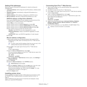 Page 38Network setup_ 7
Setting IPv6 addresses
Machine supports following IPv6 addresses for network printing and 
managements.
•Link-local Address: Self-configured local IPv6 address. (Address starts 
with FE80.)
•Stateless Address: Automatically configured IPv6 address by a 
network router.
•Stateful Address: IPv6 address configured by a DHCPv6 server.
•Manual Address: Manually configured IPv6 address by a user.
DHCPv6 address configuration (Stateful)
If you have a DHCPv6 server on your network, you can set...