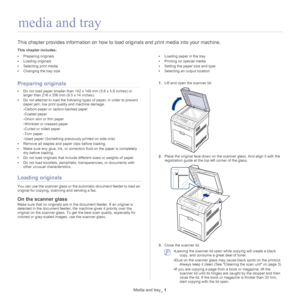 Page 43Media and tray_ 1
1.media and tray
This chapter provides information on how to l oad originals and print media into your machine.
This chapter includes:
•Preparing originals
• Loading originals
• Selecting print media
• Changing the tray size •
Loading paper in the tray
• Printing on special media
• Setting the paper size and type
• Selecting an output location
  
Preparing originals
•Do not load paper smaller than 142 x 148  mm (5.6 x 5.8  inches) or 
large
r than 216 x 356  mm (8.5 x 14  inches). 
• Do...