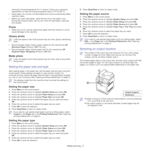 Page 49Media and tray_ 7
machine’s fusing temperature for 0.1 second. Check your machine’s 
specification to view the fusing  temperature about 170°C(338 °F). 
• Used pa
 per ink must be non-flammabl e and should not adversely affect 
machine rollers.
• Before you loa
 d used paper, verify that the ink on the paper is dry. 
During the fusing process, wet ink can come off used paper, reducing 
print quality.
Photo
• Make sure not to use the inkjet phot o paper with this machine. It could 
cause damage to the...