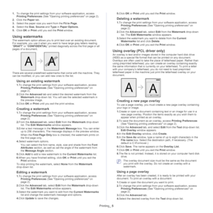 Page 55Printing_ 5
1.To change the print settings from your software application, access 
Printing Preferences  (See Opening printing preferences on page  2 ).
2. Click th
e  Paper tab.
3. Select 
the paper size you want from the  Fit to Page.
4. Select the  Size, Source  an
 d Type  in Paper Options . 
5. Click  OK or Print  
 until you exit the Print window.
Using watermarks
The watermark option allows you to pr int text over an existing document. 
For example, you use it when you want to have large gray...