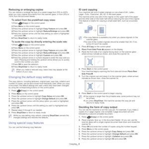 Page 64Copying_ 2
Reducing or enlarging copies
You can reduce or enlarge the size of a copied image from 25% to 400% 
when you copy original documents from the scanner glass, or from 25% to 
100% from the document feeder.
To select from the predefined copy sizes:
1.Press (Copy)  on the control panel. 
2. Pr
ess  Menu on the control panel.
3. Pre
ss the up/down arrow to highlight  Copy Feature and press OK.
4. Pre
ss the up/down arrow to highlight  Reduce/Enlarge and press OK.
5. Pre
ss the up/down arrow until...