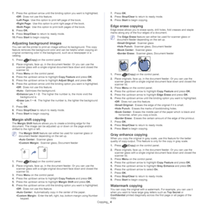 Page 66Copying_ 4
7.Press the up/down arrow until the binding option you want is highlighted.
• Off:  Does not use this feature.
• Left Page:  Use this option to print left page of the book.
• Ri
ght Page:  Use this option to print right page of the book.
• Both Page:  Use this option to print both pages of the book.
8. Pr
ess  OK.
9. Pr
ess  Stop/Clear to return to ready mode.
10. Pr
ess  Start to begin copying.
Adjusting background images
You can set the printer to print an im age without its background. This...