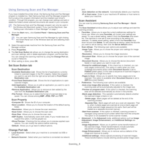 Page 72Scanning_ 5
Using Samsung Scan and Fax Manager
If you have installed the printer driver, the Samsung Scan and Fax Manager 
program is installed too. Start Samsung Scan and Fax Manager program to 
find out about this program information and the installed scan drivers 
condition. Through this program, you can change scan settings and add or 
delete the folders where scanned documents are saved in your computer. 
 The Samsung Scan and Fax Manager program can only be used in 
the Window and Macintosh system....