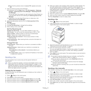 Page 78Faxing_ 2
e)Press the the up/down arrow to highlight  PC: appears and press 
OK .
1. Ope
n the Samsung Scan & Fax Manager.
•F
or Windows, from the  Start menu, click  All programs  > Samsung 
Printers  > Samsung Scan & Fax Manager  > Samsung Scan & 
Fax Manager . 
Or you can open this program by right clicking the Smart Panel icon 
in the Wi
 ndows task bar and selecting the  Samsung Scan & Fax 
Manager .
• F
or Macintosh, from the Smart Panel menu on status bar, click 
Samsung Scan & Fax Manager . 
2....