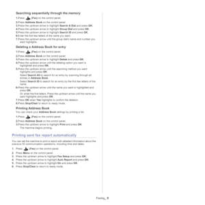 Page 85Faxing_ 9
Searching sequentially through the memory
1.Press  (Fax)  on the control panel.
2. Pr
ess  Address Book  on the control panel.
3. Pre
ss the up/down arrow to highlight  Search & Dial and press OK.
4. Pre
ss the up/down arrow to highlight  Group Dial and press OK.
5. Pre
ss the up/down arrow to highlight  Search ID and press OK.
6. Ente
r the first few letters of the name you want.
7.Pre
ss the up/down arrow until the group dial’s name and number you 
want highlights.
Deleting a Address Book for...