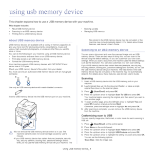 Page 86Using USB memory device_ 1
1.using usb memory device
This chapter explains how to use a  USB memory device with your machine.
This chapter includes:
•About USB memory device
• Scanning to an USB memory device
• Printing from a USB memory device •
Backing up data
• Managing USB memory
  
About USB memory device
USB memory devices are available with a variety of memory capacities to 
give you more room for storing  documents, presentations, music and 
videos, high resolution photographs, or  whatever other...