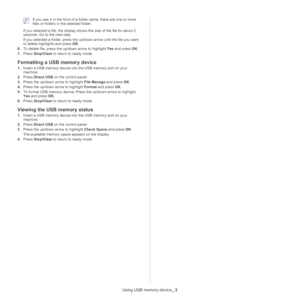 Page 88Using USB memory device_ 3
 If you see + in the front of a folder name, there are one or more 
files or folders in the selected folder.
If you selected a file, the display shows the size of the file for about 2 
seconds. Go to the next step.
If you selected a folder, press the up/down arrow until the file you want 
to delete highlights and press OK.
6.To delete file, press the up/down arrow to highlight Yes and press OK.
7.Press Stop/Clear to return to ready mode.
Formatting a USB memory device
1.Insert...