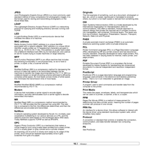 Page 132
16.3   
JPEG
Joint Photographic Experts Group (JPEG) is a most commonly used 
standard method of lossy compressi on for photographic images. It is 
the format used for storing and  transmitting photographs on the 
World Wide Web.
LDAP
The Lightweight Directory Access Protocol (LDAP) is a networking 
protocol for querying and modifying directory services running over 
TCP/IP.
LED
A Light-Emitting Diode (LED) is a semiconductor device that 
indicates the status of a machine.  
MAC address
Media Access...