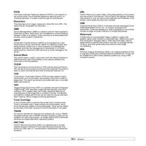 Page 133
16.4   
PSTN
The Public-Switched Telephone Netw ork (PSTN) is the network of 
the worlds public circuit-switched telephone networks which, on 
industrial premises, is usually  routed through the switchboard.
Resolution
The sharpness of an image, measured  in Dots Per Inch (DPI). The 
higher the dpi, the greater the resolution.
SMB
Server Message Block (SMB) is a network protocol mainly applied to 
share files, printers, serial ports, and miscellaneous communications 
between nodes on a network. It also...
