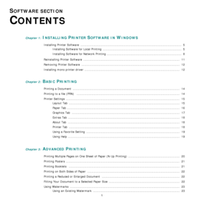 Page 138
1
SOFTWARE SECTION 
C
ONTENTS
Chapter 1: INSTALLING PRINTER SOFTWARE IN WINDOWS
Installing Printer Software  ................................................................................................... .....  5
Installing Software for Local Printing  .................................................................................  5
Installing Software for Network Printing .............................................................................  8
Reinstalling Printer Software...