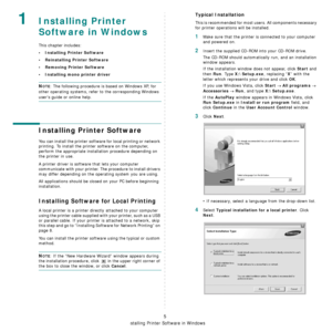 Page 142
Installing Printer Software in Windows
5
1Installing Printer 
Software in Windows
This chapter includes:
• Installing Printer Software
• Reinstalling Printer Software
•Removing Printer Software
• Installing mono printer driver
NOTE: The following procedure is based on Windows XP, for 
other operating systems, refer  to the corresponding Windows 
users guide or online help.
Installing Printer Software
You can install the printer software for local printing or network 
printing. To install the printer...