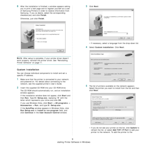 Page 146
Installing Printer Software in Windows
9
6After the installation is finished, a window appears asking 
you to print a test page and to register yourself as a user 
of Samsung Printers in order to receive information from 
Samsung. If you so desire, select the corresponding 
checkbox(es) and click 
Finish.
Otherwise, just click 
Finish.
NOTE: After setup is complete, if your printer driver doesn’t 
work properly, reinstall the printer driver. See “Reinstalling 
Printer Software” on page 11.
Custom...