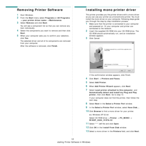 Page 149
Installing Printer Software in Windows
12
Removing Printer Software
1Start Windows.
2From the Start menu select Programs or All Programs 
→ your printer driver name → Maintenance.
3Select Remove and click Next.
You will see a component list so that you can remove any 
item individually.
4Select the components you want to remove and then click 
Next.
5When your computer asks you to confirm your selection, 
click 
Yes.
The selected driver and all of its components are removed 
from your computer.
After...