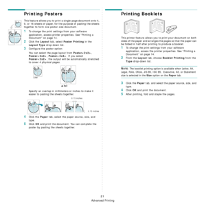 Page 158
Advanced Printing
21
Printing Posters
This feature allows you to print a single-page document onto 4, 
9, or 16 sheets of paper, for the purpose of pasting the sheets 
together to form one poster-size document.
1To change the print settings from your software 
application, access printer  properties. See “Printing a 
Document” on page 14.
2Click the Layout tab, select Poster Printing in the 
Layout Type drop-down list.
3Configure the poster option:
You can select the page layout from 
Poster, 
Poster,...