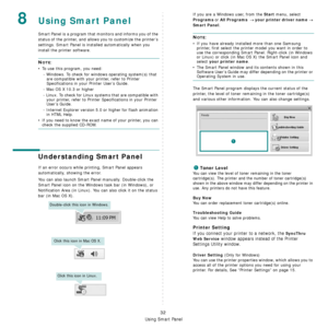 Page 169
Using Smart Panel
32
8Using Smart Panel
Smart Panel is a program that monitors and informs you of the 
status of the printer, and allows you to customize the printer’s 
settings. 
Smart Panel is installed automatically when you 
install the printer software.
NOTE:
• To use this program, you need:
- Windows. To check for wind ows operating system(s) that 
are compatible with your printer, refer to Printer 
Specifications in your Printer User’s Guide.
- Mac OS X 10.3 or higher
- Linux. To check for Linux...