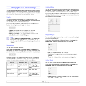 Page 71
7.8   
Changing the scan feature settings
This part explains how to adjust t he document settings for each scan job, 
such as resolution, duplex, original size, type, color mode, darkness, and 
more. The options you change will be maintained for a certain time, but 
after that period, the options will be reset to default values.
Duplex
This feature especially applies when the original documents to be 
scanned are two-sided. You can select  whether the machine scans only 
one side of the paper or both...