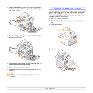 Page 94
11.7   
11 Labels inside the machine identify each imaging unit’s position. 
Holding the handles on the new imaging unit, push the imaging unit 
until it locks in place.
12 Turn the imaging unit locking levers inwards until it locks in place 
and close the inner cover.
13 Insert the waste toner container into position and then push it to 
make sure that it is firmly seated in place.
14 Close the front cover, then the side cover. 
15 Make sure that the cover is securely latched and then turn the 
machine...