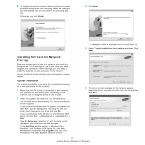 Page 168Installing Printer Software in Windows
8
9To register yourself as a user of Samsung Printers in order 
to receive information from Samsung, select the checkbox 
and click 
Finish. You are now sent to the Samsung web 
site.
Otherwise, just click 
Finish.
Installing Software for Network 
Printing
When you connect your printer  to a network, you must first 
configure the TCP/IP settings for the printer. After you have 
assigned and verified the TCP/ IP settings, you are ready to 
install the software on...